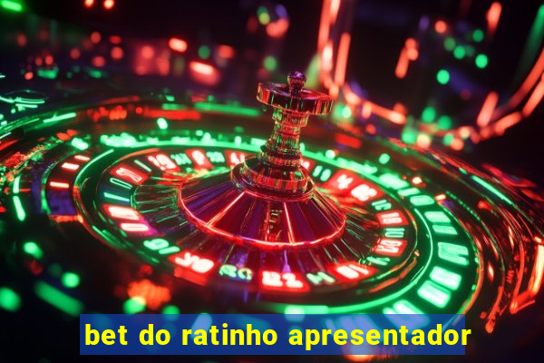 bet do ratinho apresentador